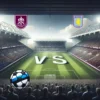 Burnley vastu Aston Villa 2026-05-10 koefitsiendid ja analüüs